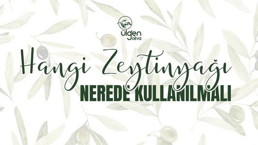 Hangi Zeytinyağı Nerede Kullanılmalı?